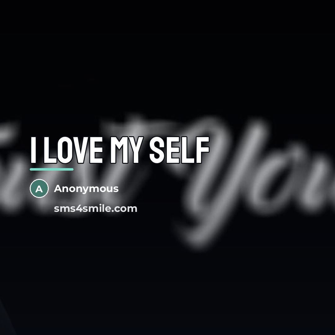 “I love my self…” quote by Anonymous