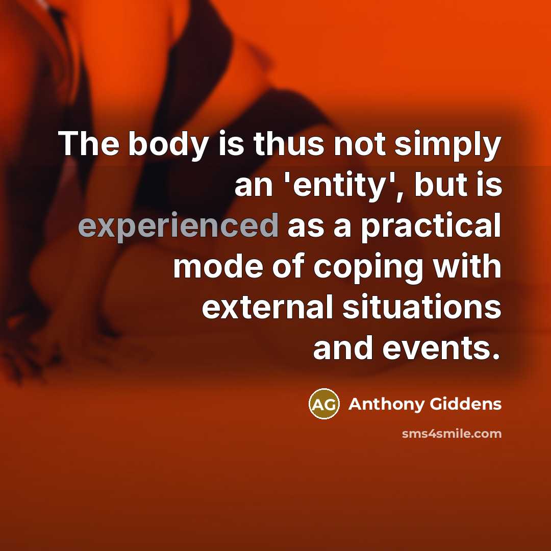 “The body is thus not simply an 'entity', but is…” quote by Anthony Giddens