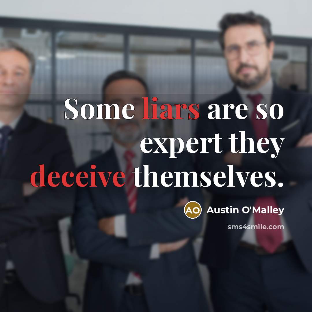 “Some liars are so expert they deceive themselves.” quote by Austin O'Malley
