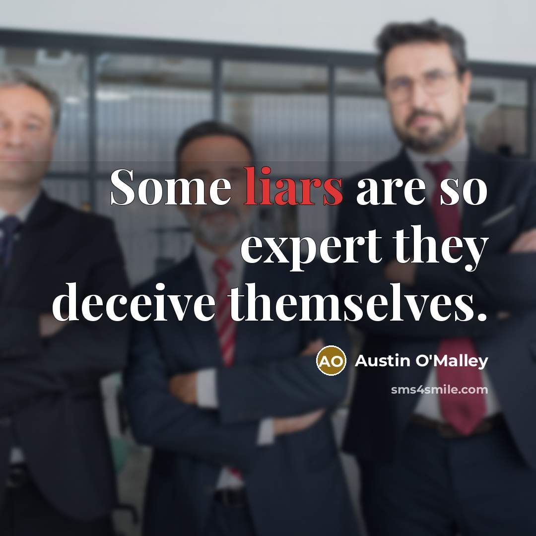“Some liars are so expert they deceive themselves.…” quote by Austin O'Malley