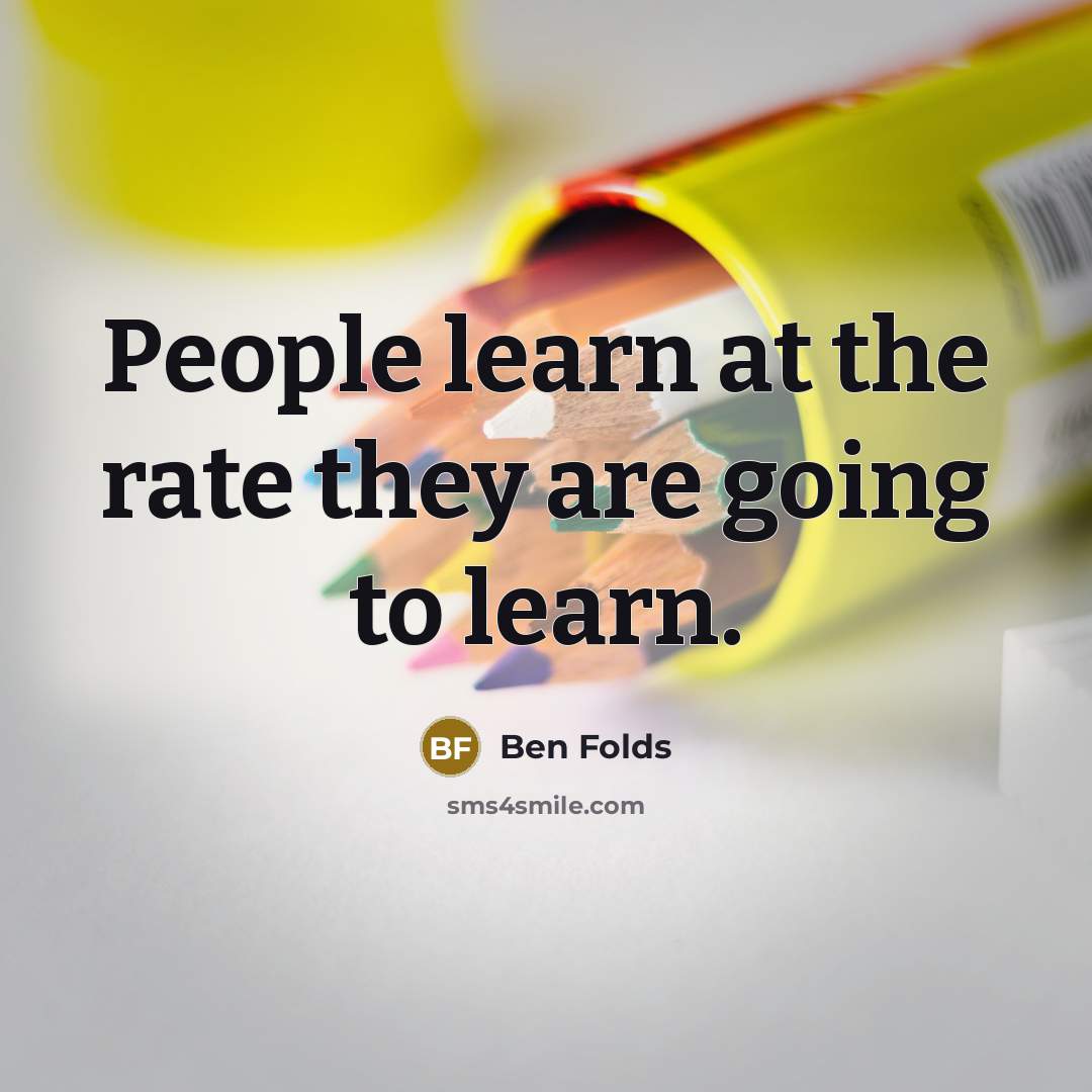 “People learn at the rate they are going to learn.…” quote by Ben Folds