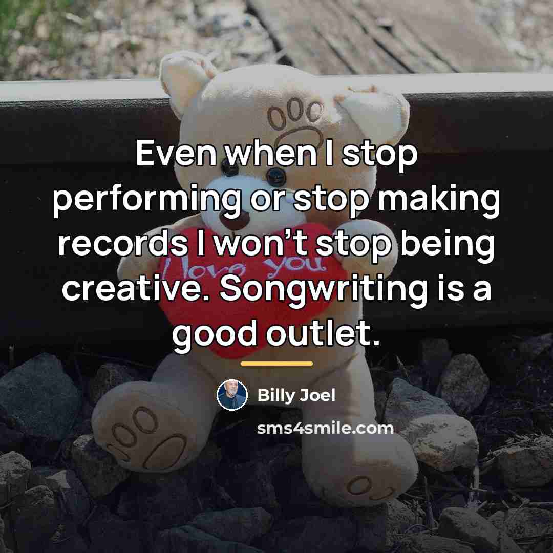 “Even when I stop performing or stop making records I…” quote by Billy Joel