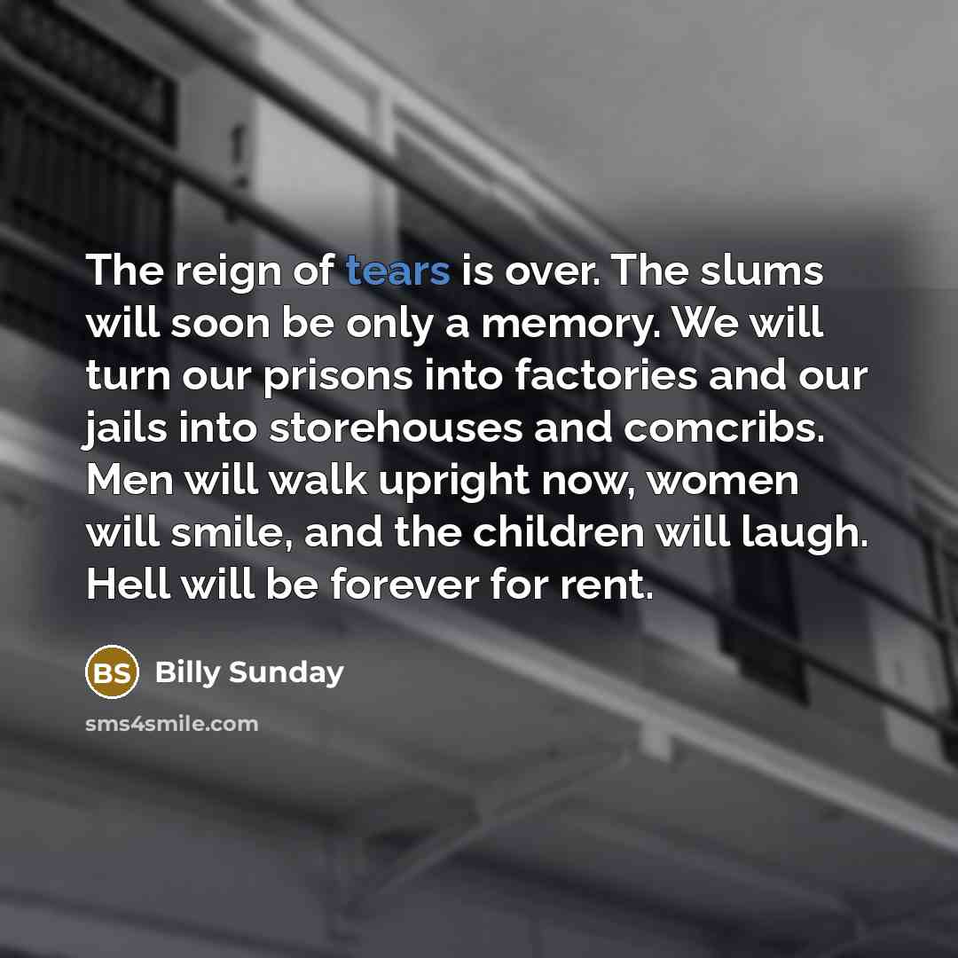 “The reign of tears is over. The slums will soon…” quote by Billy Sunday