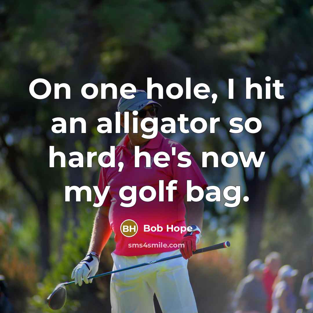 “On one hole, I hit an alligator so hard, he's…” quote by Bob Hope