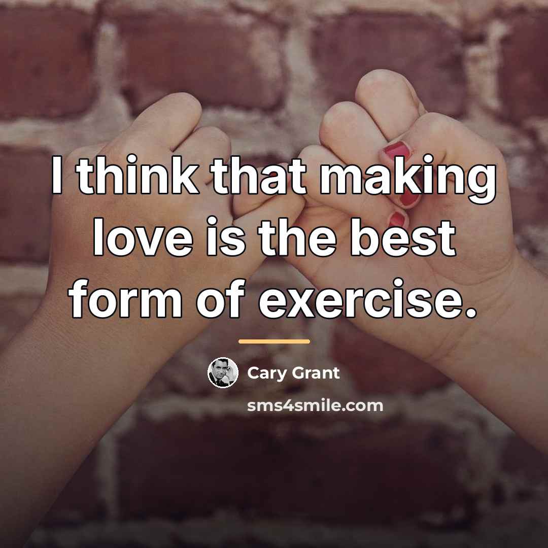 “I think that making love is the best form of…” quote by Cary Grant