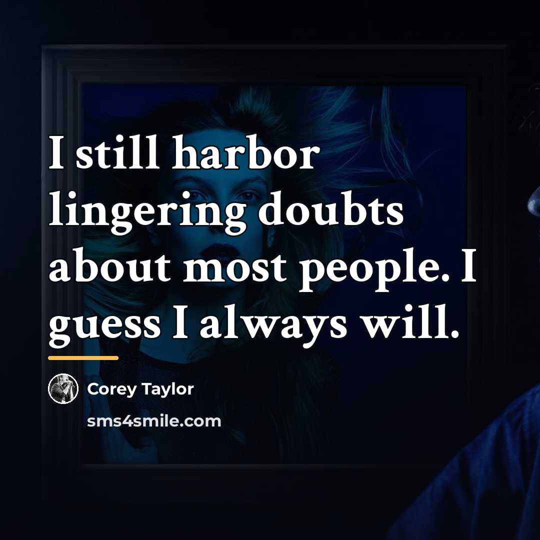 “I still harbor lingering doubts about most people. I guess…” quote by Corey Taylor