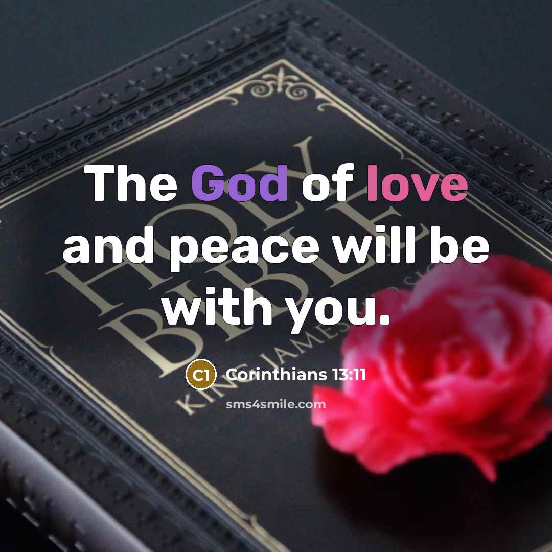 “The God of love and peace will be with you.” quote by Corinthians 13:11