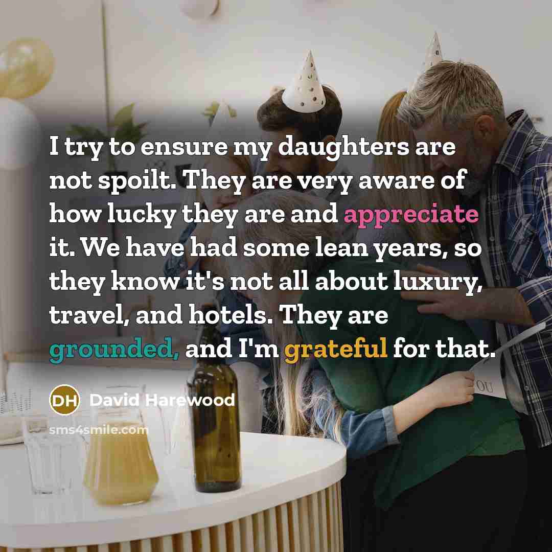 “I try to ensure my daughters are not spoilt. They…” quote by David Harewood