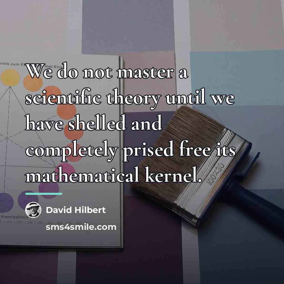 “We do not master a scientific theory until we have…” quote by David Hilbert