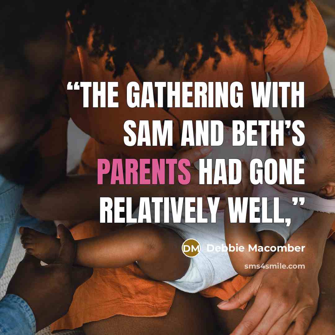 “The gathering with Sam and Beth’s parents had gone relatively well,” quote by Debbie Macomber