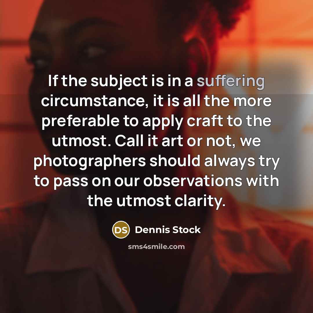 “If the subject is in a suffering circumstance, it is…” quote by Dennis Stock