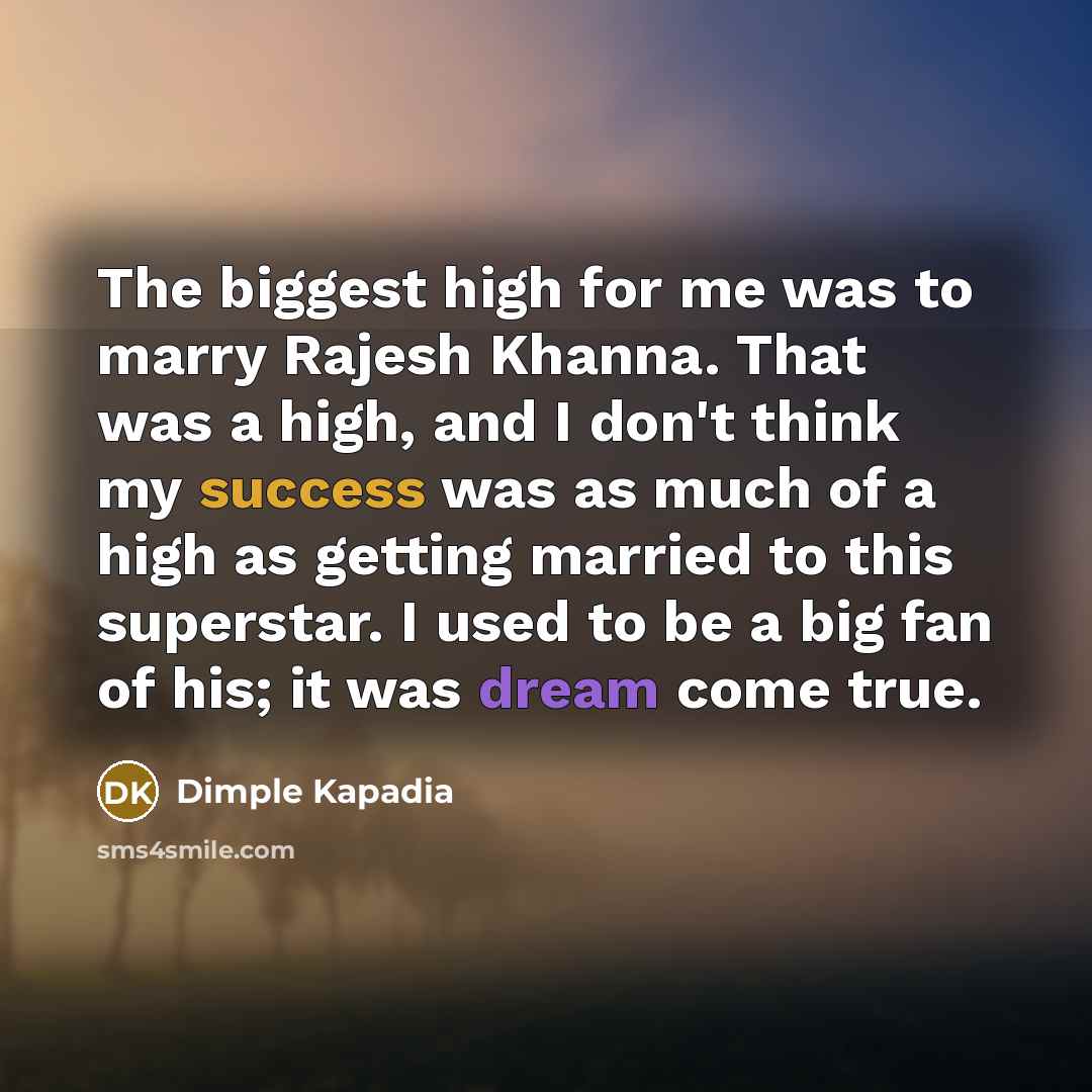 “The biggest high for me was to marry Rajesh Khanna.…” quote by Dimple Kapadia