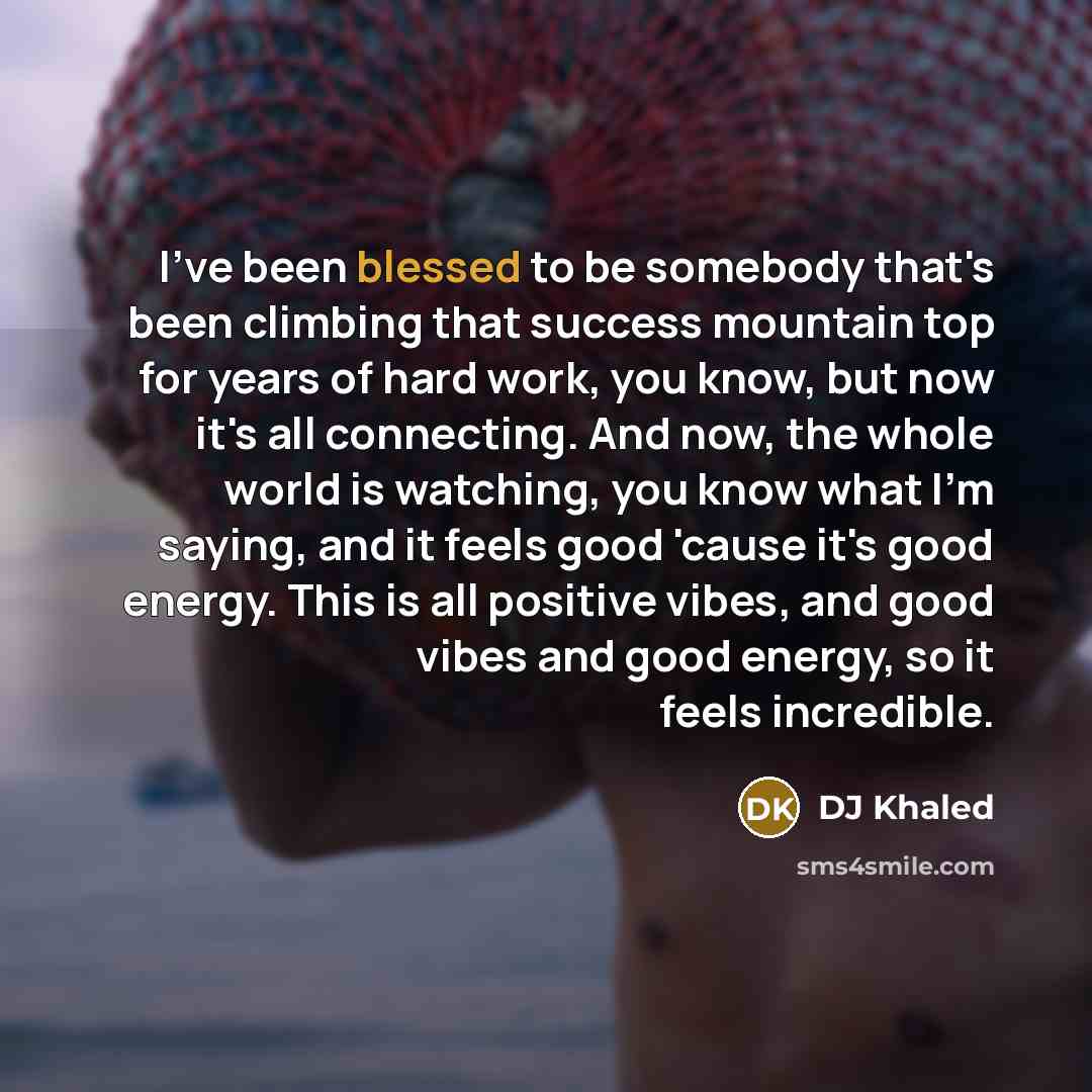 “I've been blessed to be somebody that's been climbing that…” quote by DJ Khaled