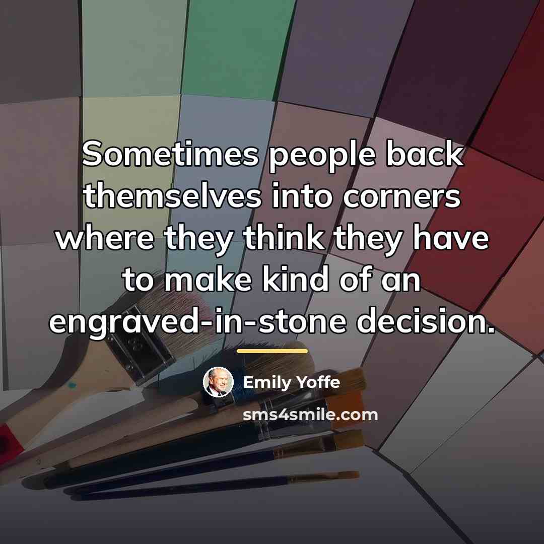 “Sometimes people back themselves into corners where they think they…” quote by Emily Yoffe