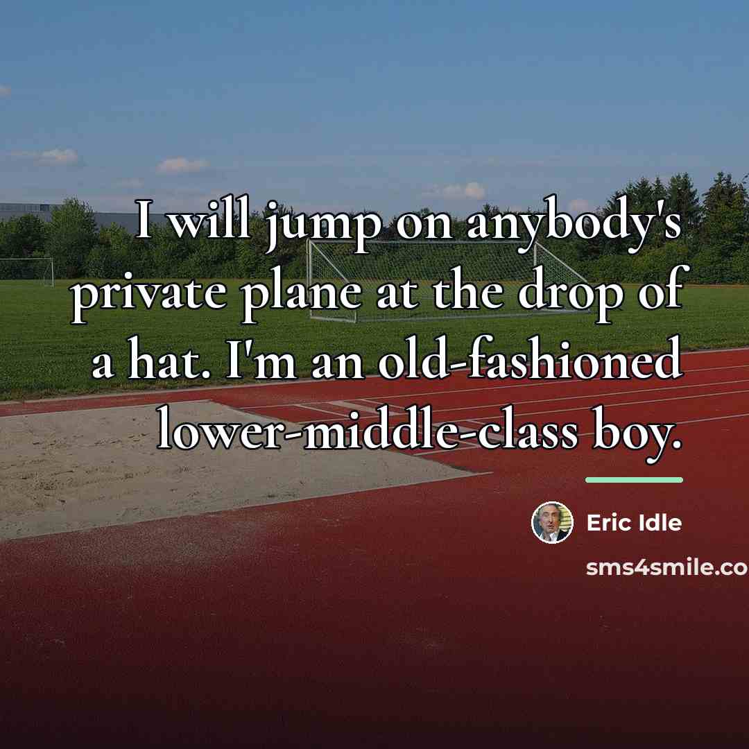 “I will jump on anybody's private plane at the drop…” quote by Eric Idle