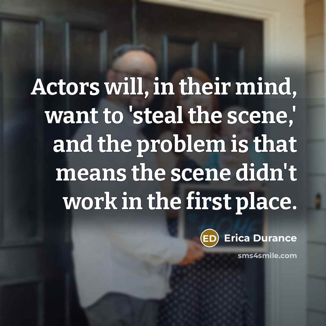 “Actors will, in their mind, want to 'steal the scene,'…” quote by Erica Durance