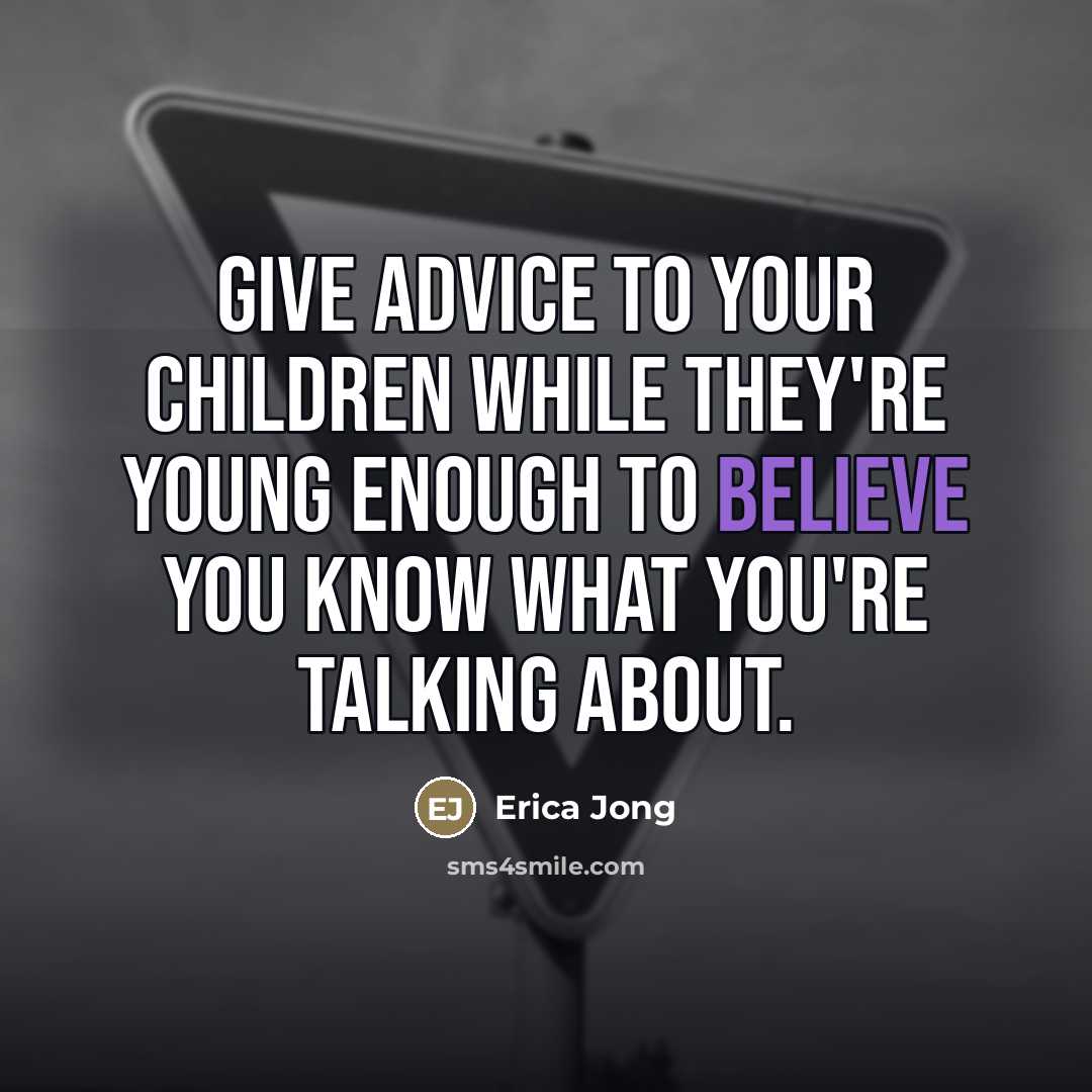 “Give advice to your children while they're young enough to…” quote by Erica Jong