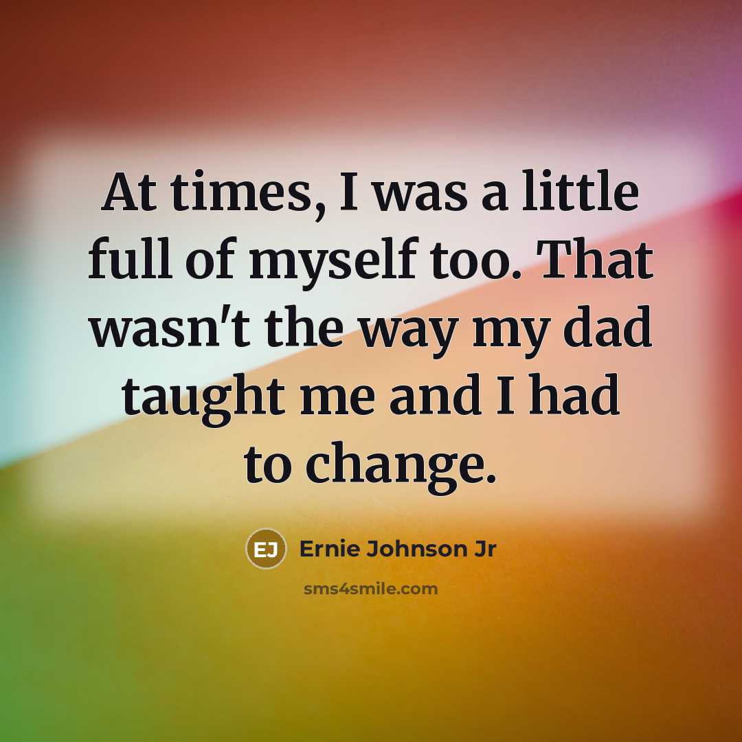 “At times, I was a little full of myself too.…” quote by Ernie Johnson Jr