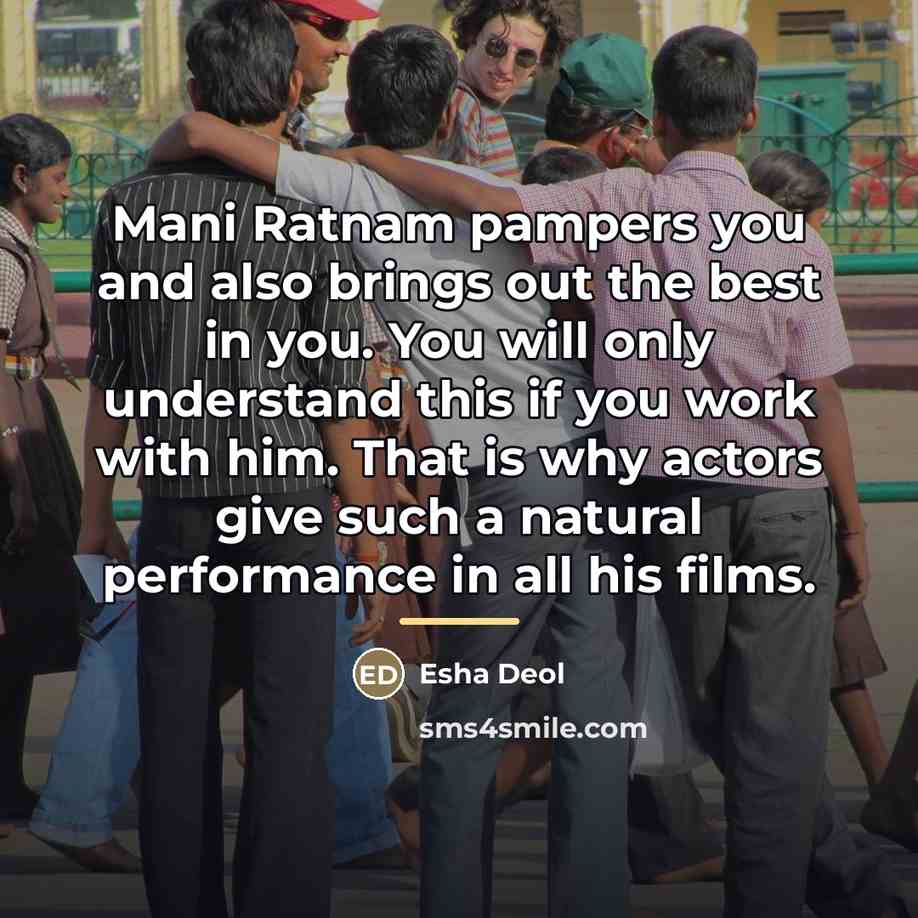 “Mani Ratnam pampers you and also brings out the best…” quote by Esha Deol