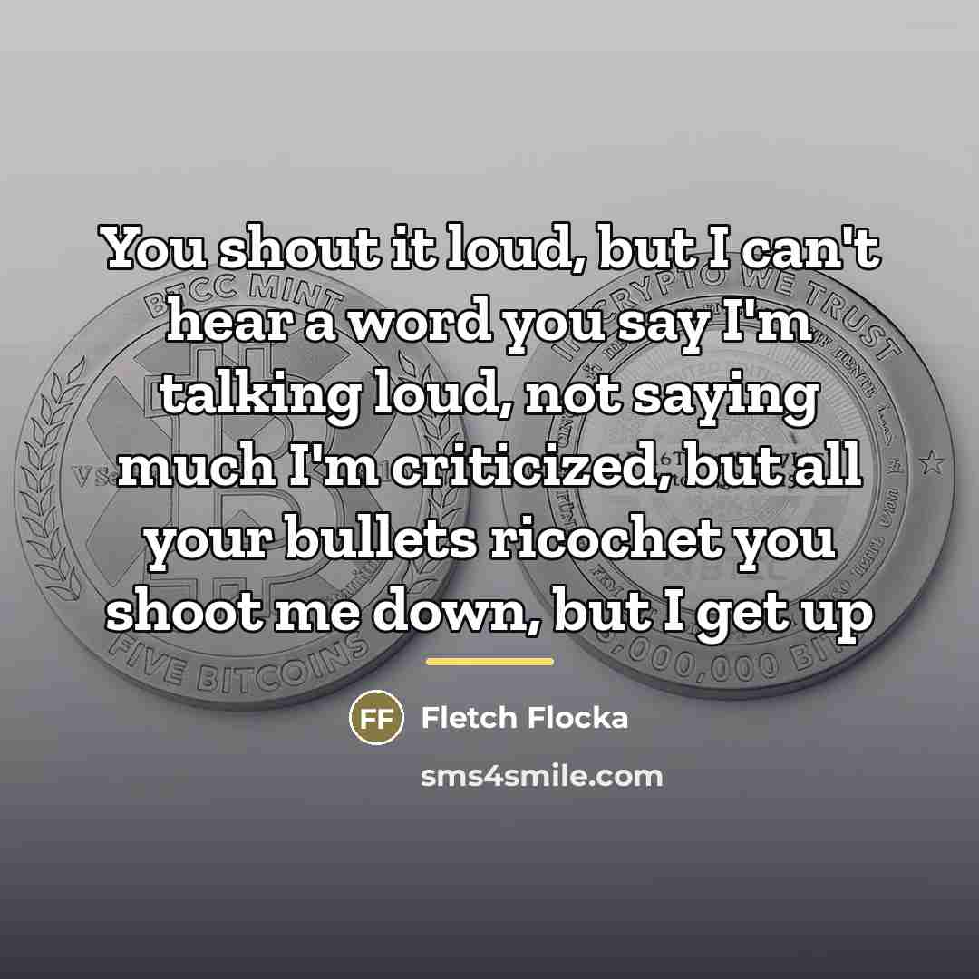 “You shout it loud, but I can't hear a word…” quote by Fletch Flocka