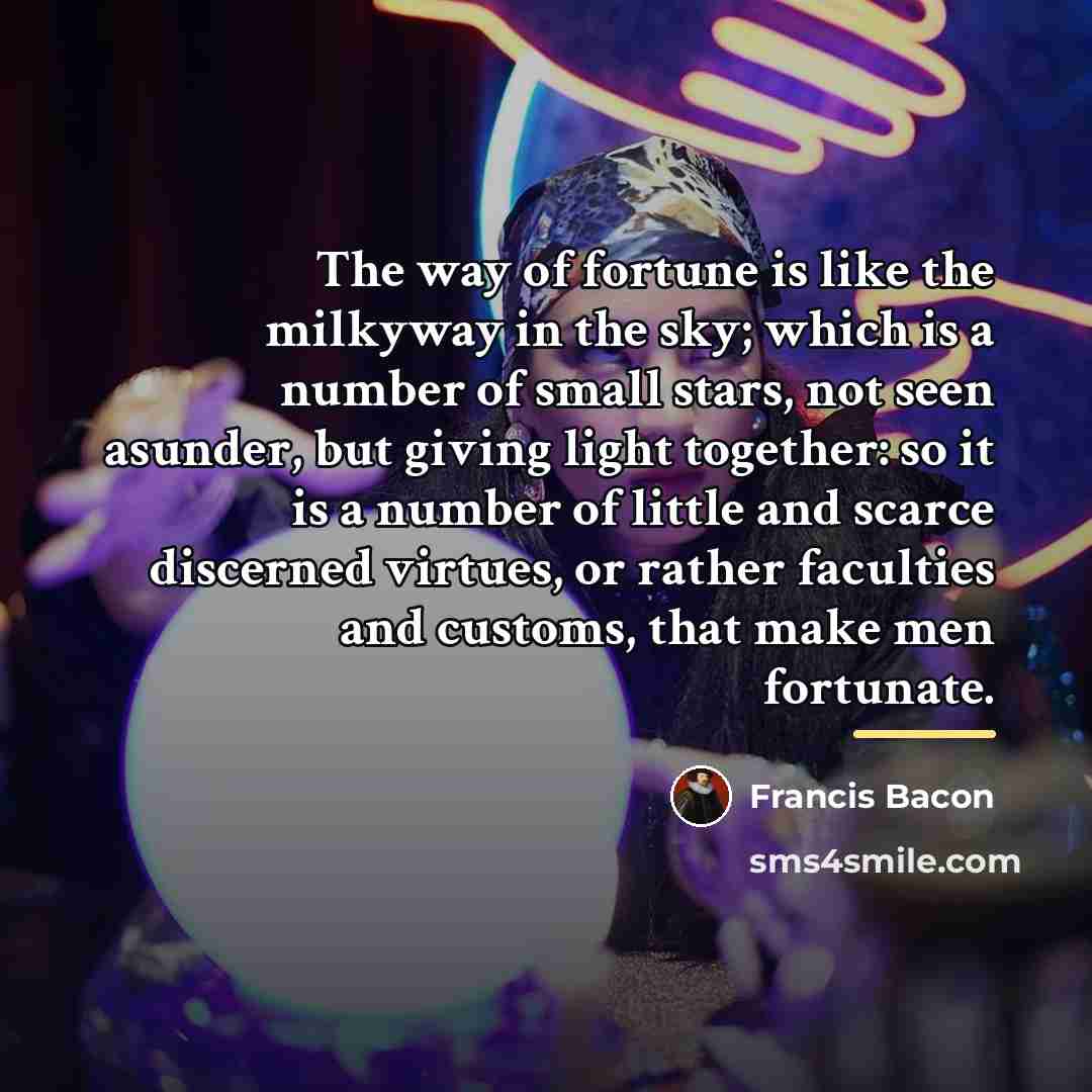 “The way of fortune is like the milkyway in the…” quote by Francis Bacon