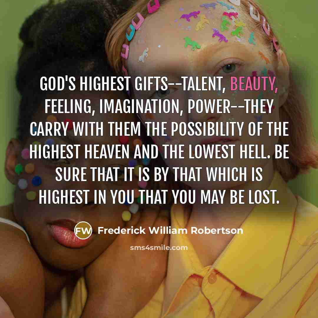 “God's highest gifts--talent, beauty, feeling, imagination, power--they carry with them…” quote by Frederick William Robertson