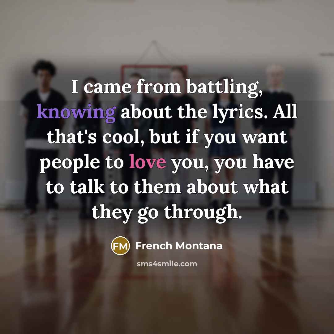 “I came from battling, knowing about the lyrics. All that's…” quote by French Montana