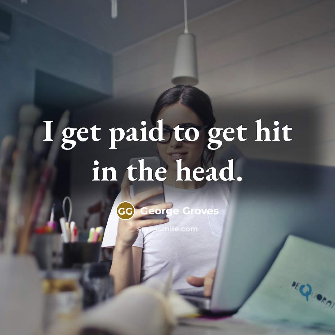 “I get paid to get hit in the head.…” quote by George Groves
