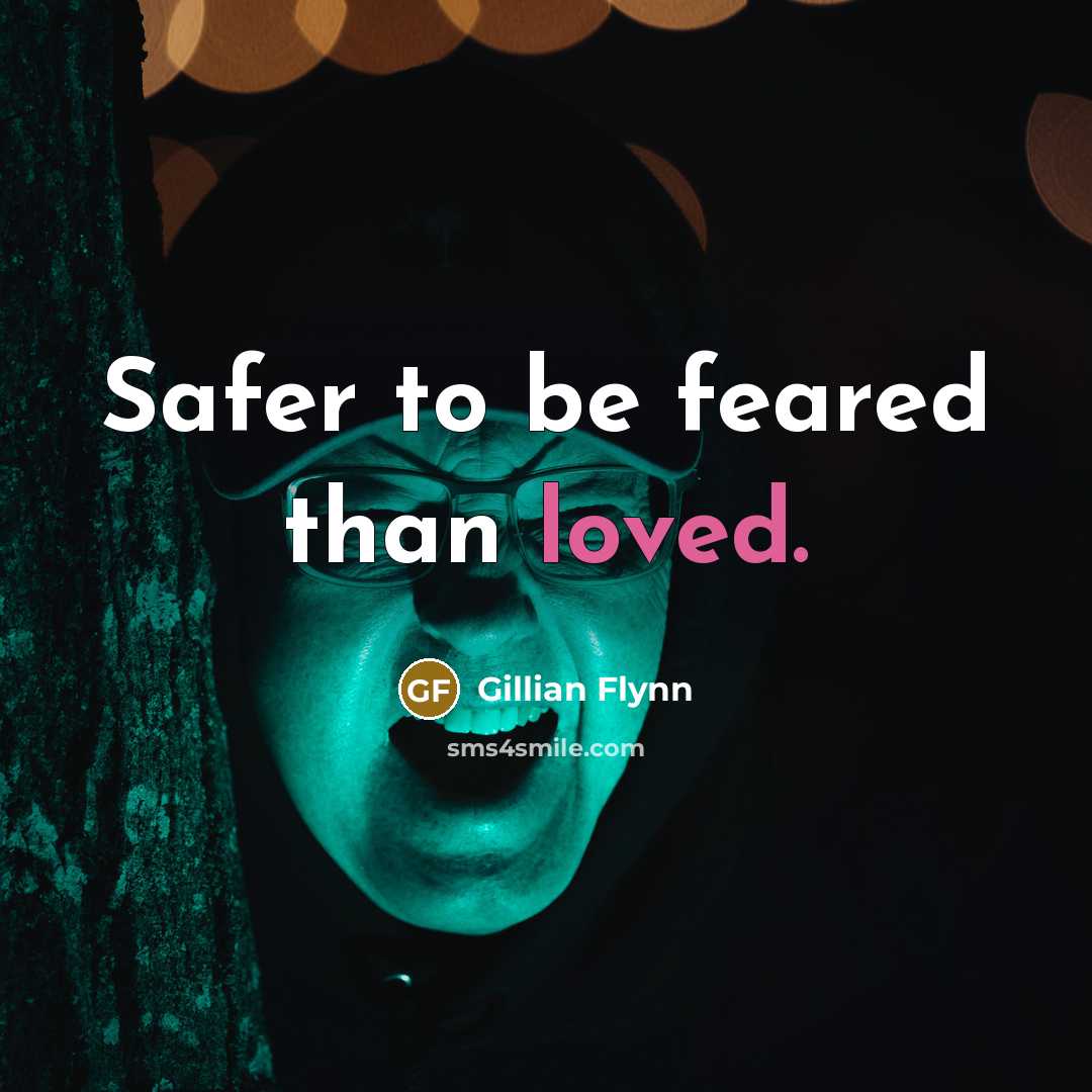 “Safer to be feared than loved.…” quote by Gillian Flynn