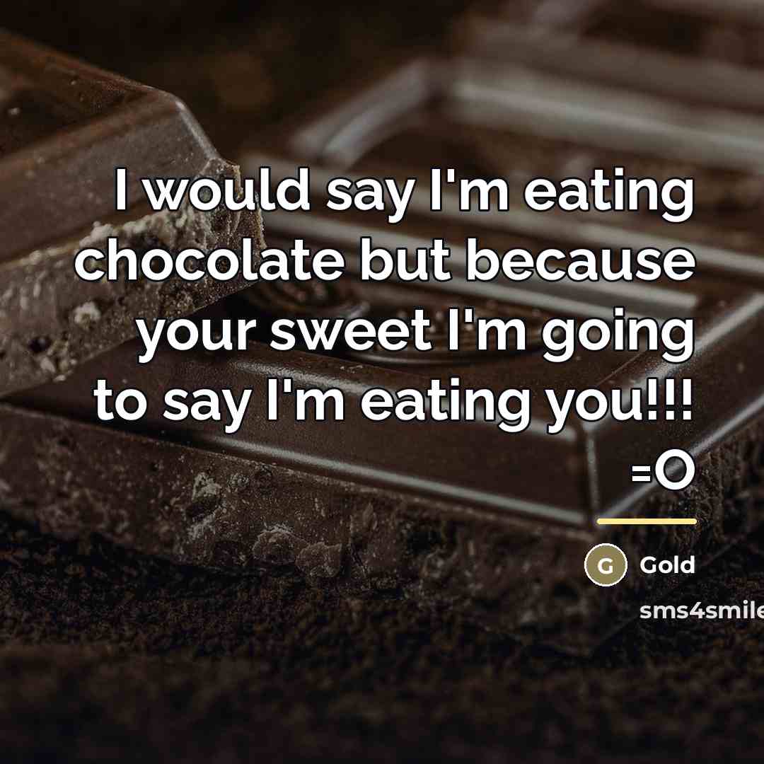 “I would say I'm eating chocolate but because your sweet…” quote by Gold