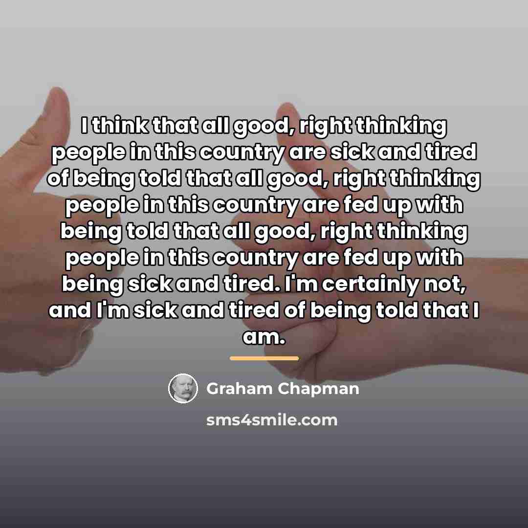 “I think that all good, right thinking people in this…” quote by Graham Chapman