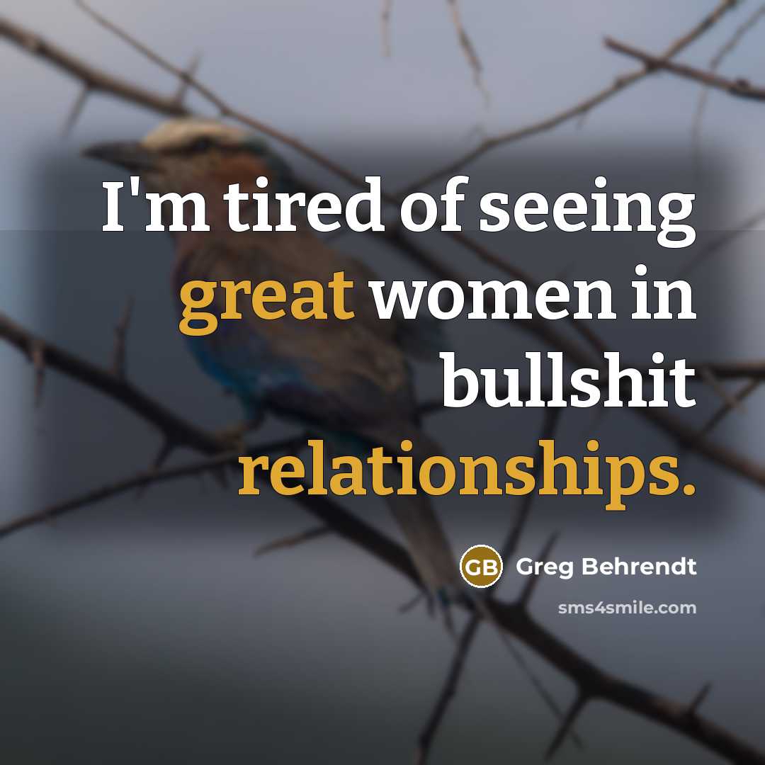 “I'm tired of seeing great women in bullshit relationships.…” quote by Greg Behrendt