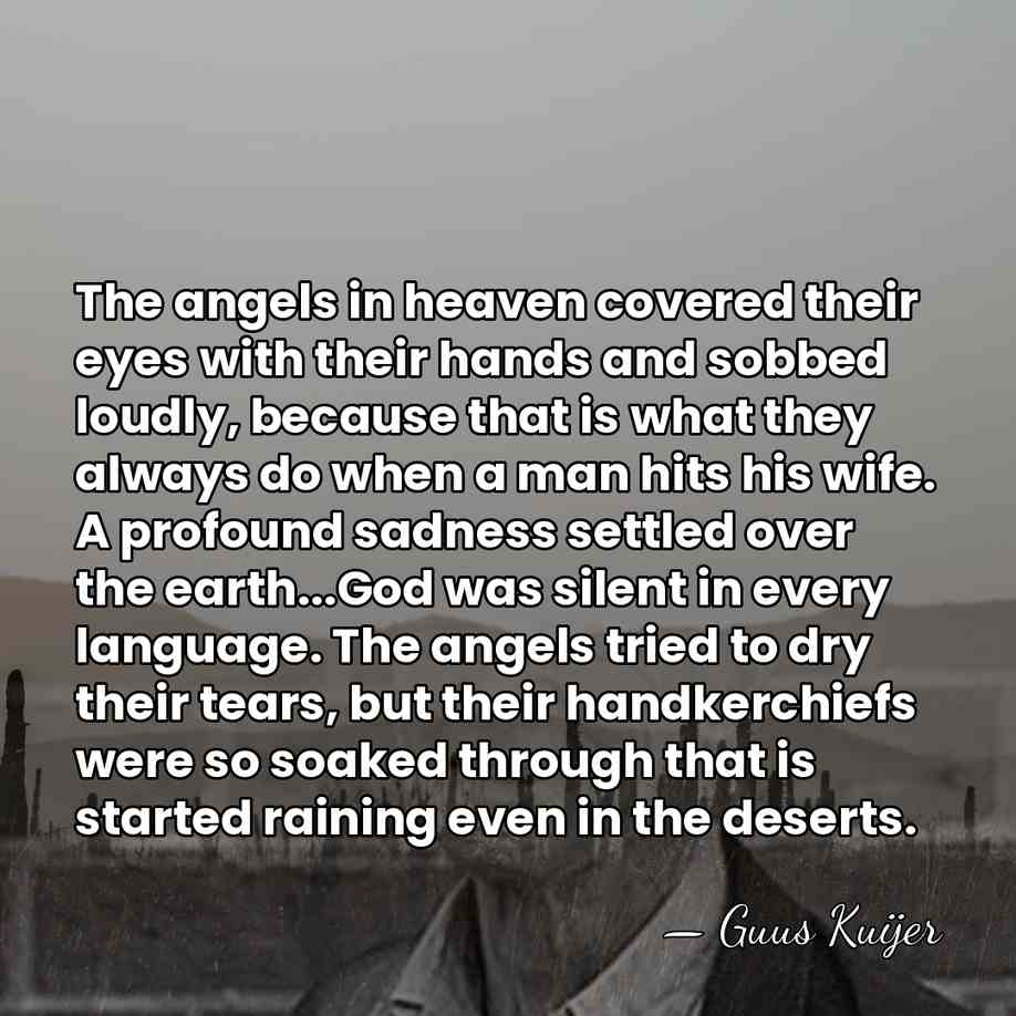 The angels in heaven covered their eyes with their hands and sobbed&hellip; - Guus Kuijer