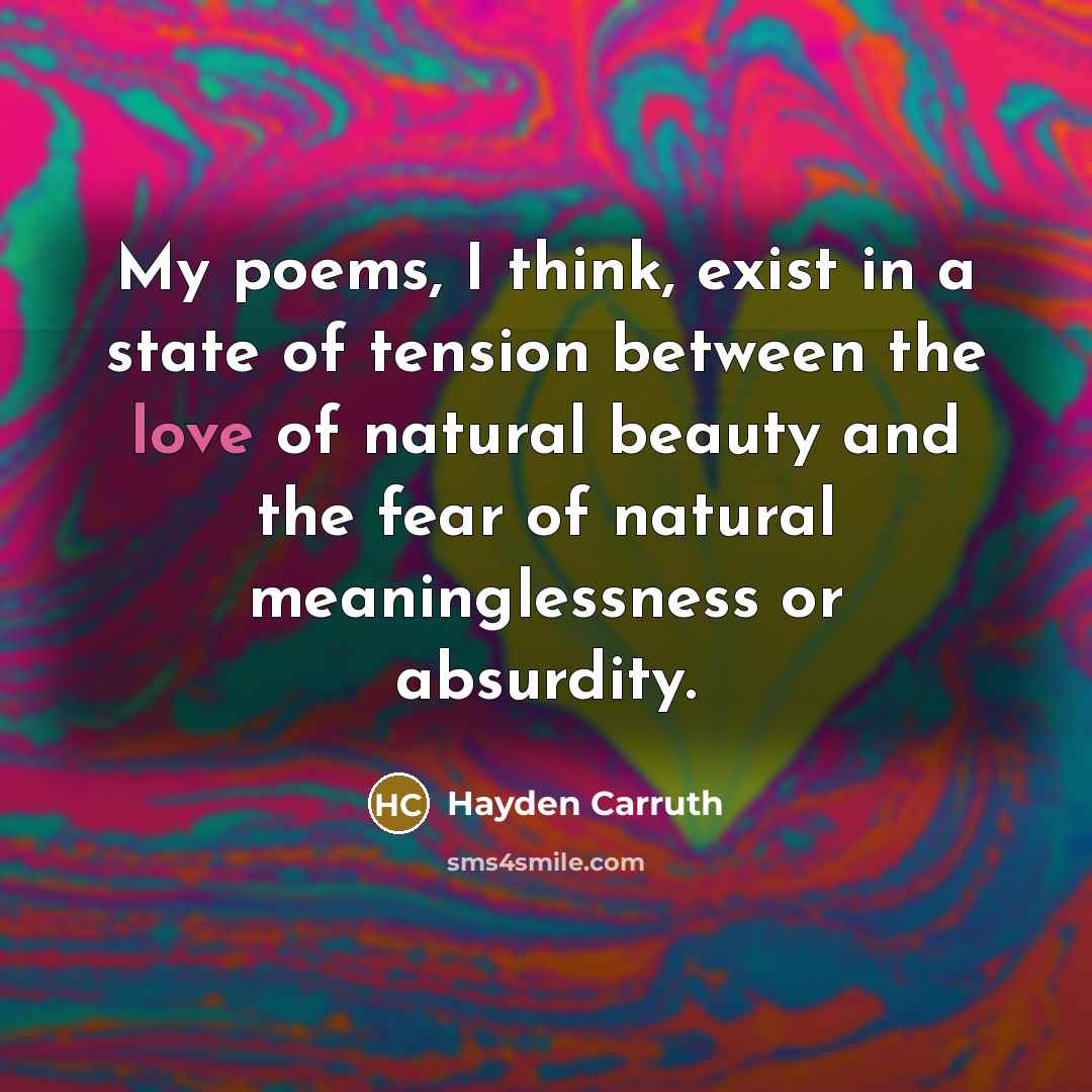 “My poems, I think, exist in a state of tension…” quote by Hayden Carruth