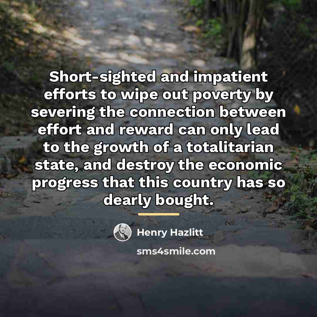 “Short-sighted and impatient efforts to wipe out poverty by severing…” quote by Henry Hazlitt