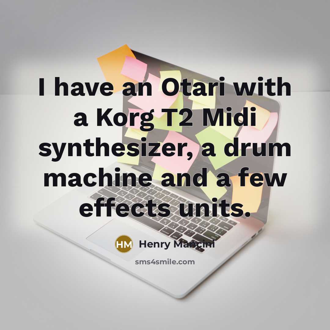 “I have an Otari with a Korg T2 Midi synthesizer,…” quote by Henry Mancini