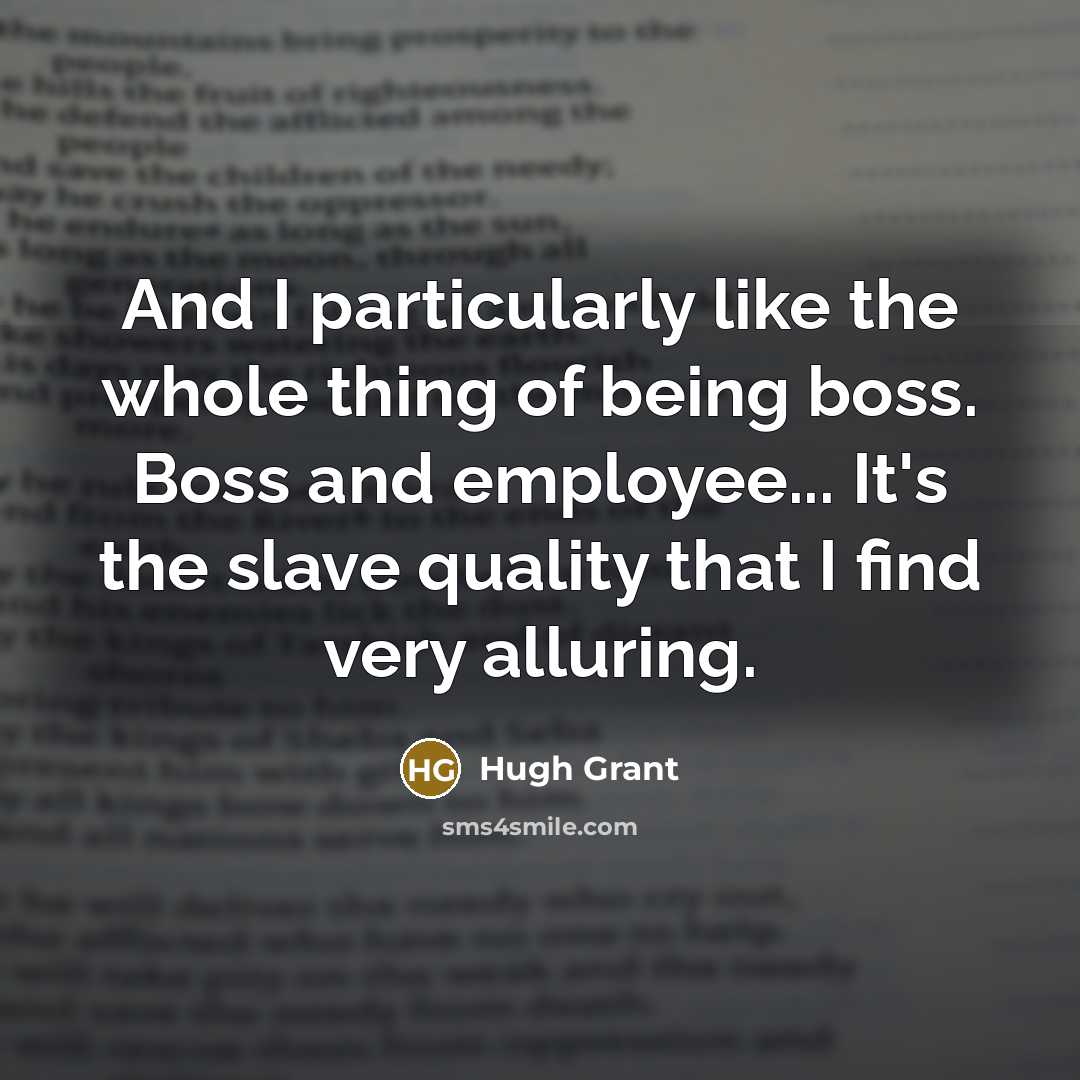 “And I particularly like the whole thing of being boss.…” quote by Hugh Grant