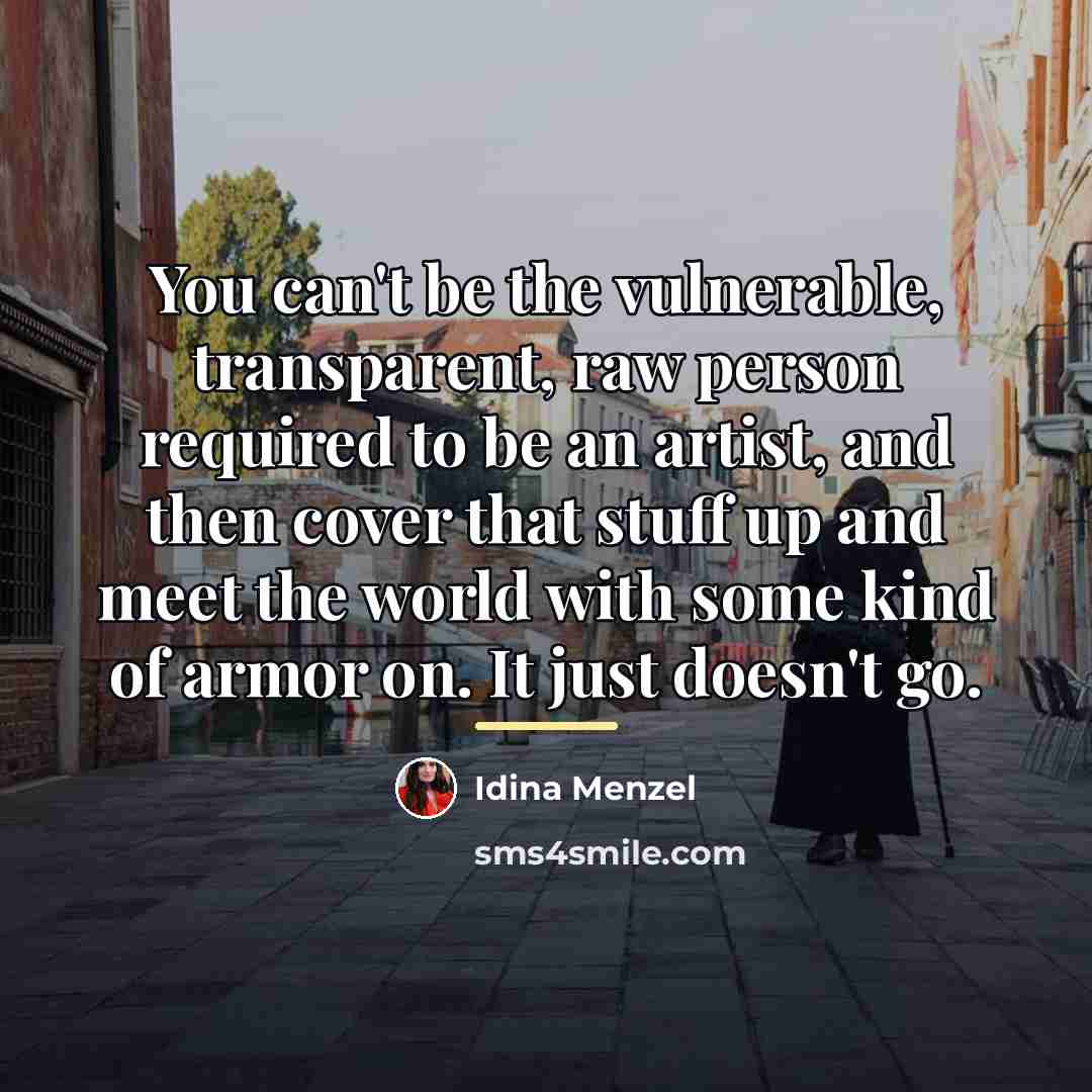 “You can't be the vulnerable, transparent, raw person required to…” quote by Idina Menzel