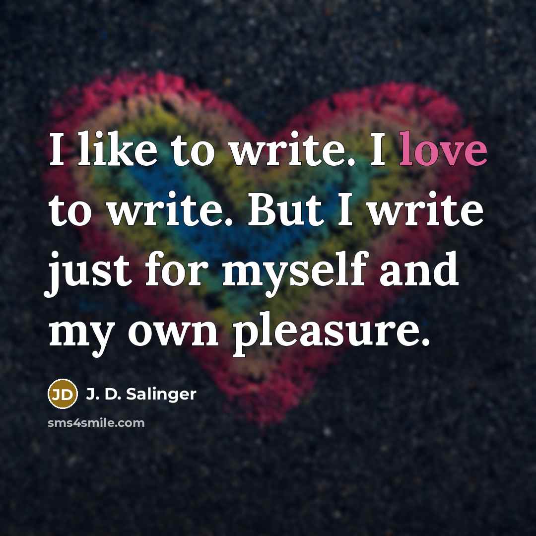 “I like to write. I love to write. But I…” quote by J. D. Salinger
