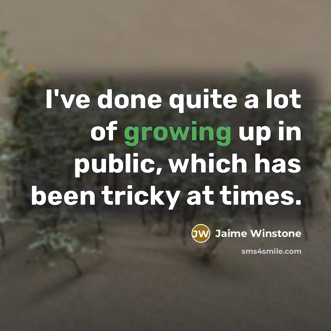 “I've done quite a lot of growing up in public,…” quote by Jaime Winstone