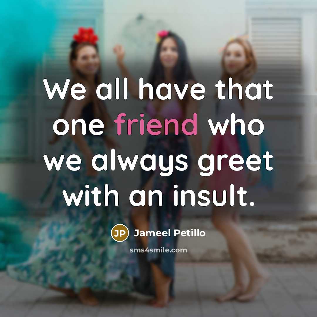 “We all have that one friend who we always greet…” quote by Jameel Petillo