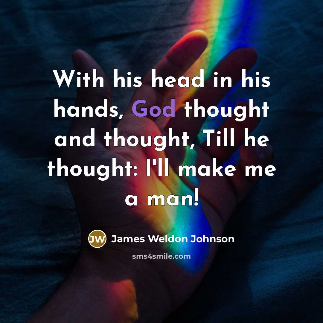 “With his head in his hands, God thought and thought,…” quote by James Weldon Johnson