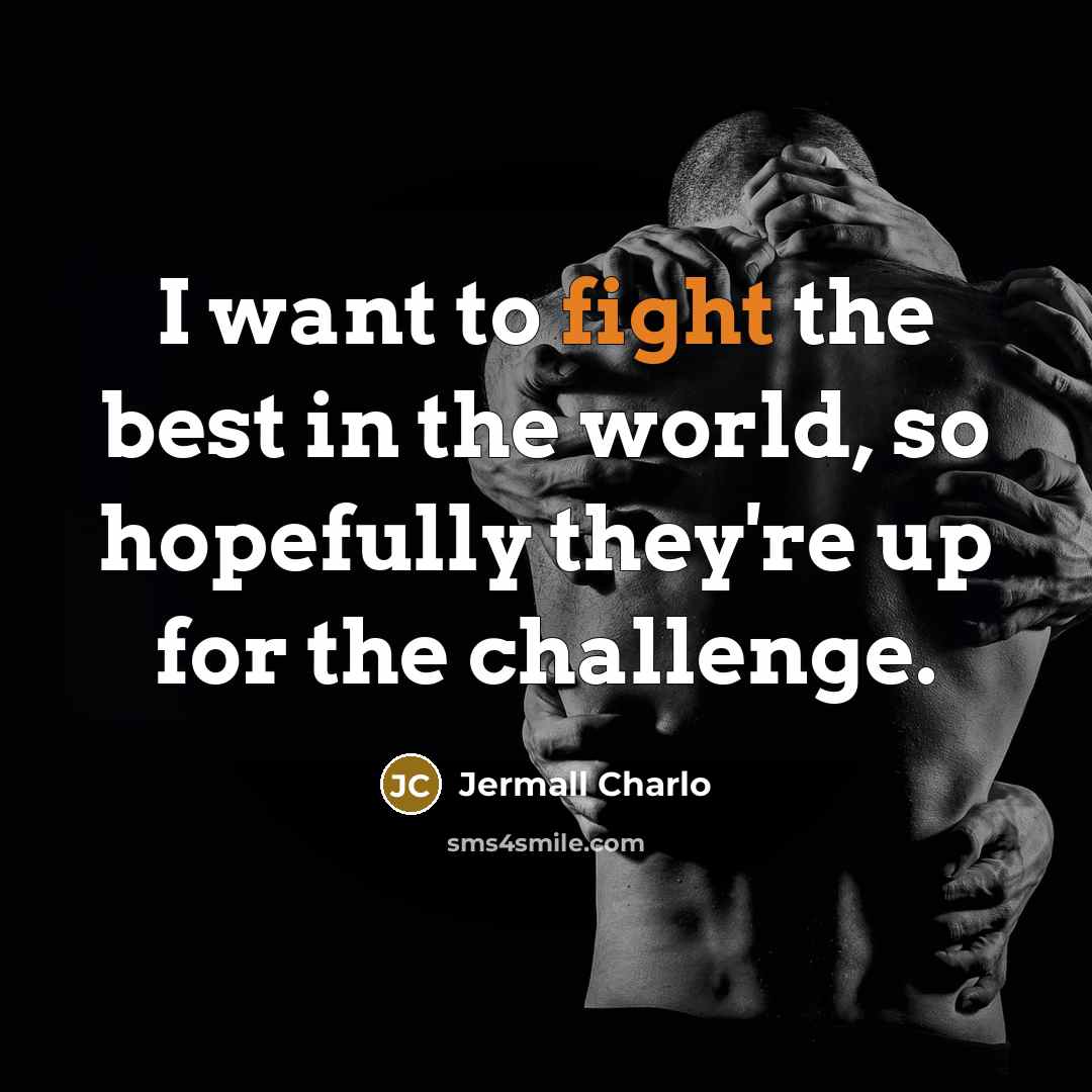 “I want to fight the best in the world, so…” quote by Jermall Charlo