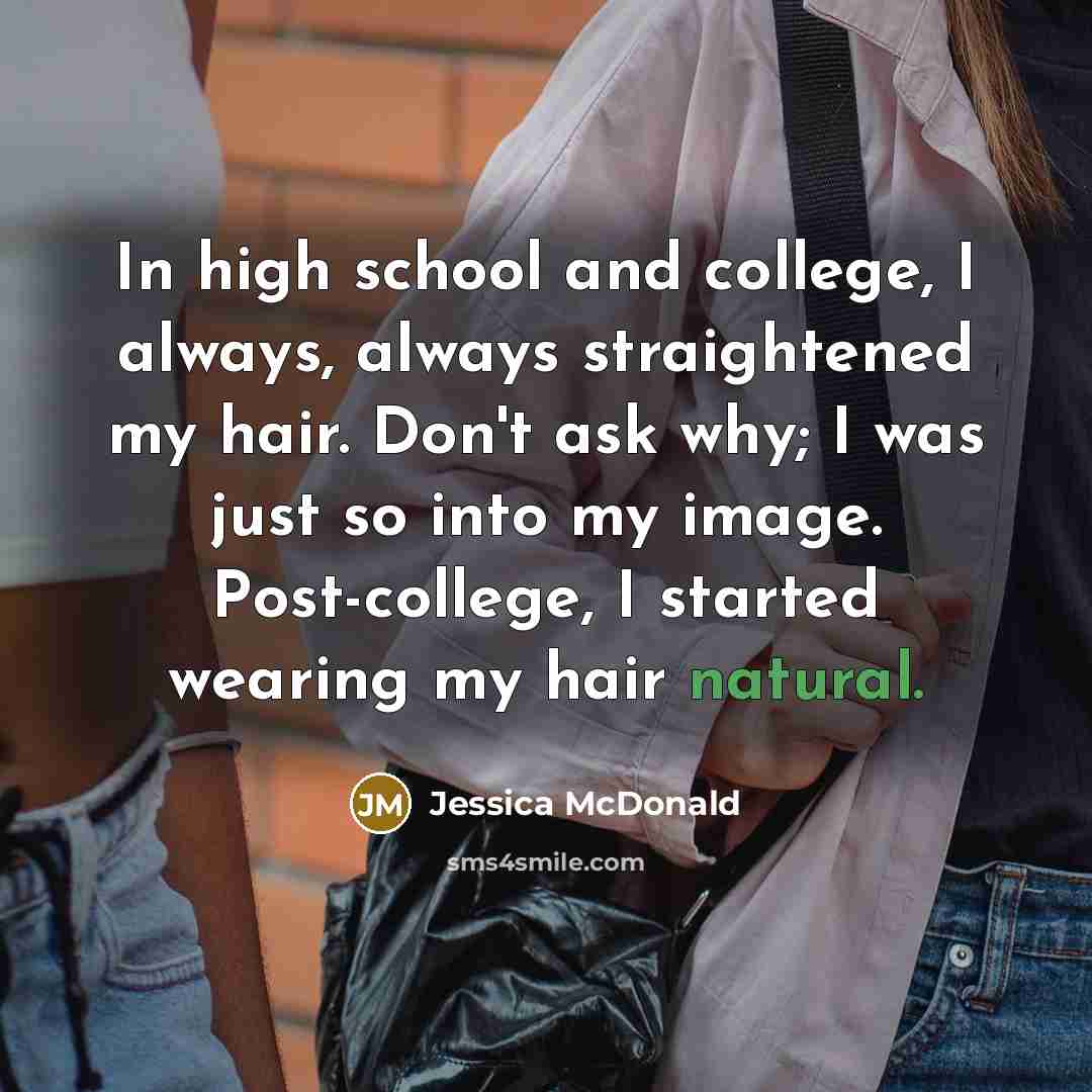 “In high school and college, I always, always straightened my…” quote by Jessica McDonald