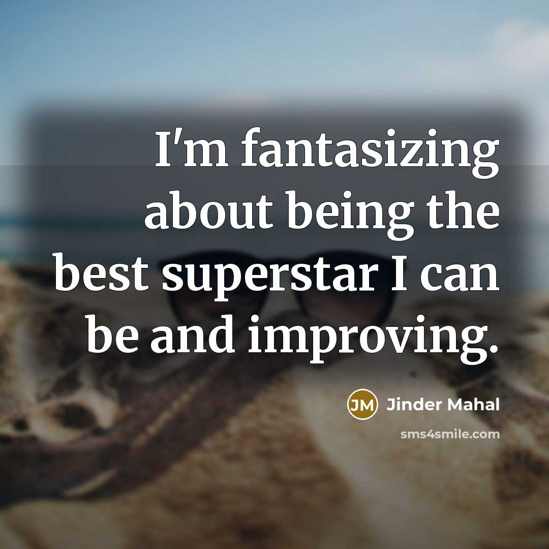 “I'm fantasizing about being the best superstar I can be…” quote by Jinder Mahal