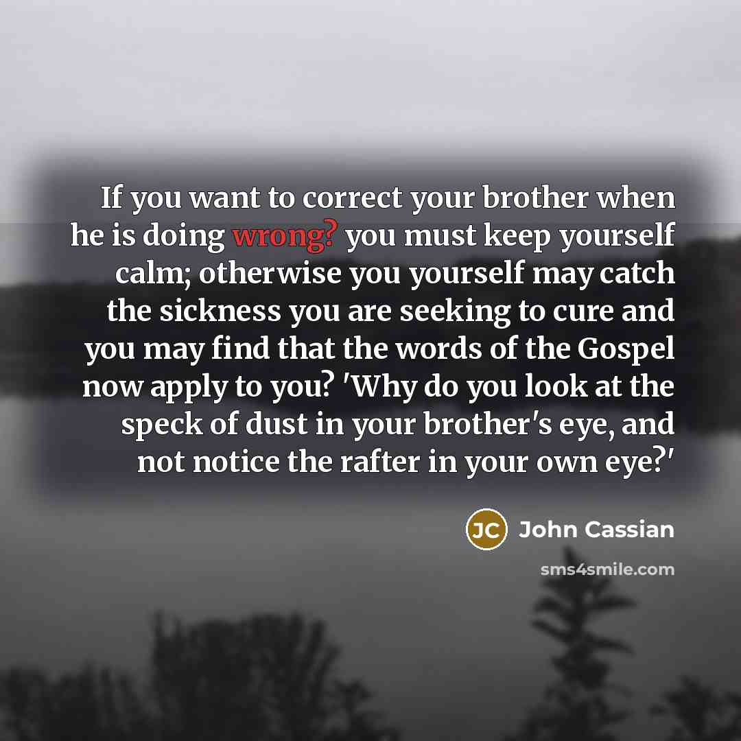 “If you want to correct your brother when he is…” quote by John Cassian