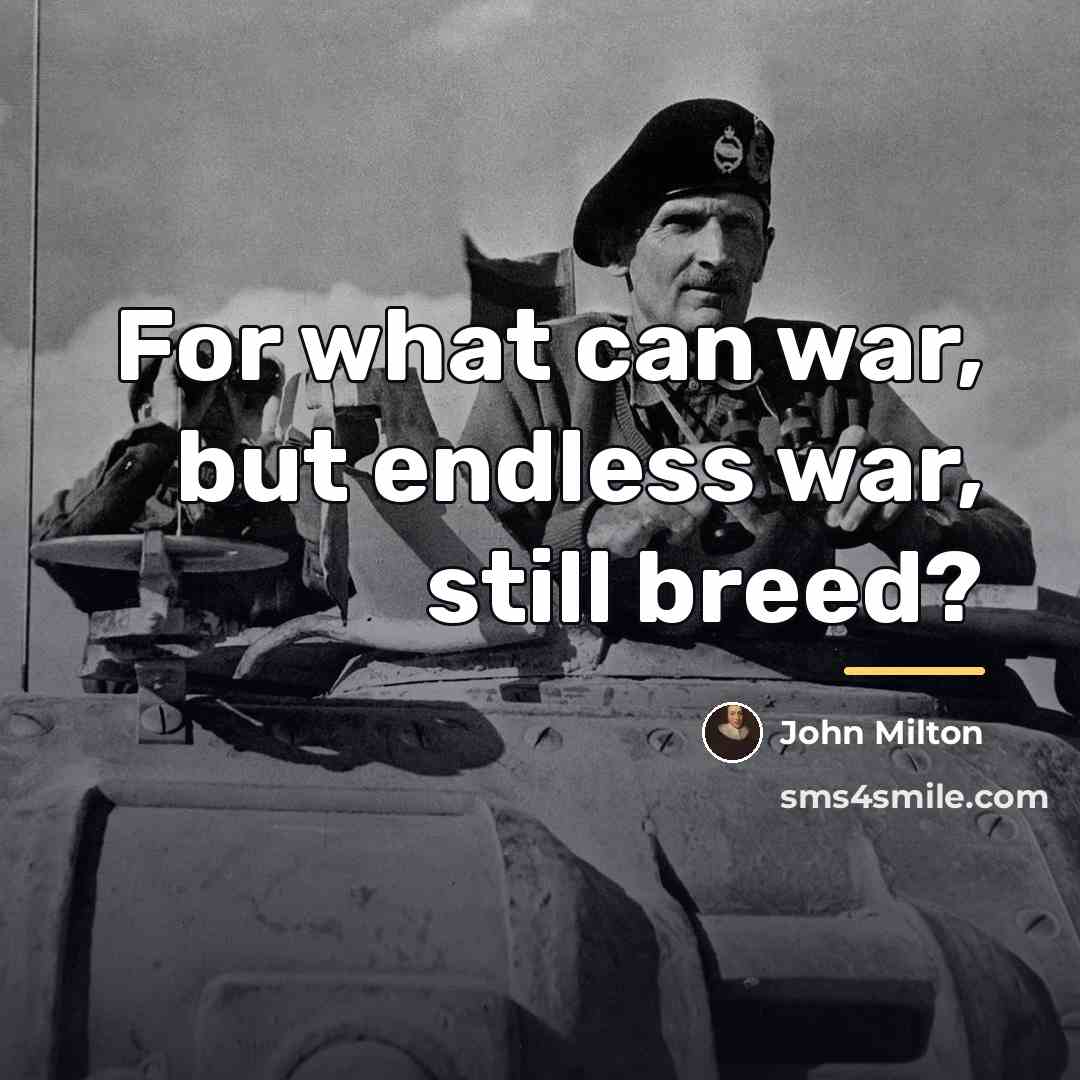 “For what can war, but endless war, still breed?…” quote by John Milton