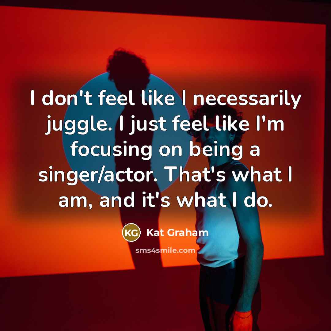“I don't feel like I necessarily juggle. I just feel…” quote by Kat Graham
