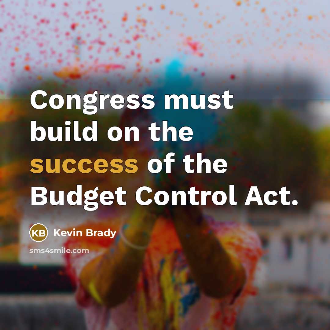 “Congress must build on the success of the Budget Control…” quote by Kevin Brady
