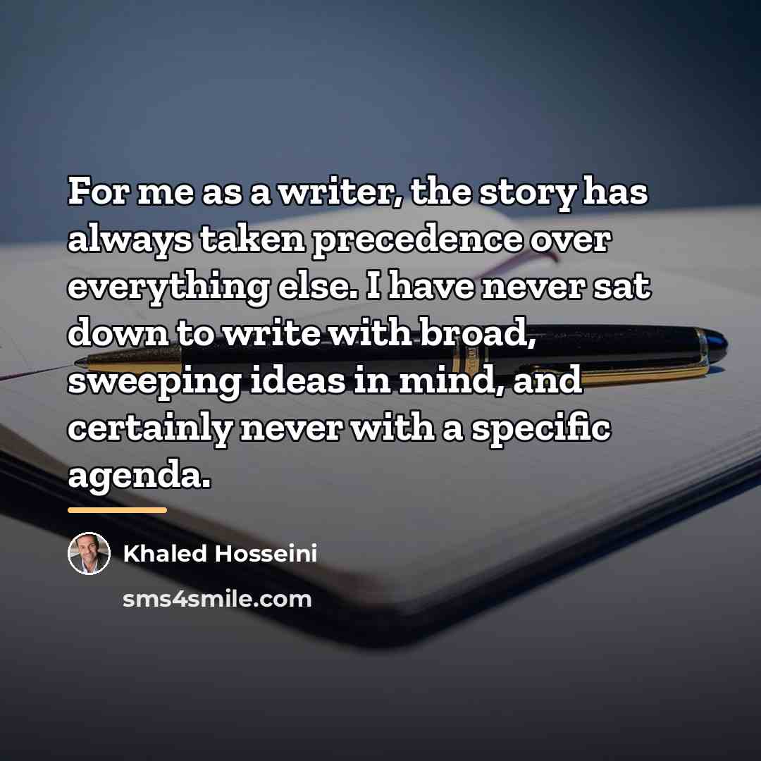 “For me as a writer, the story has always taken…” quote by Khaled Hosseini